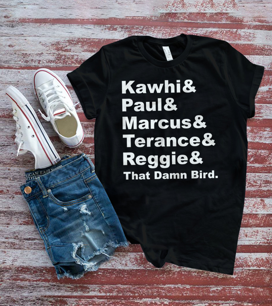 Kawhi Paul Marcus Terance Reggie That Damn Bird Basketball References T-Shirt
