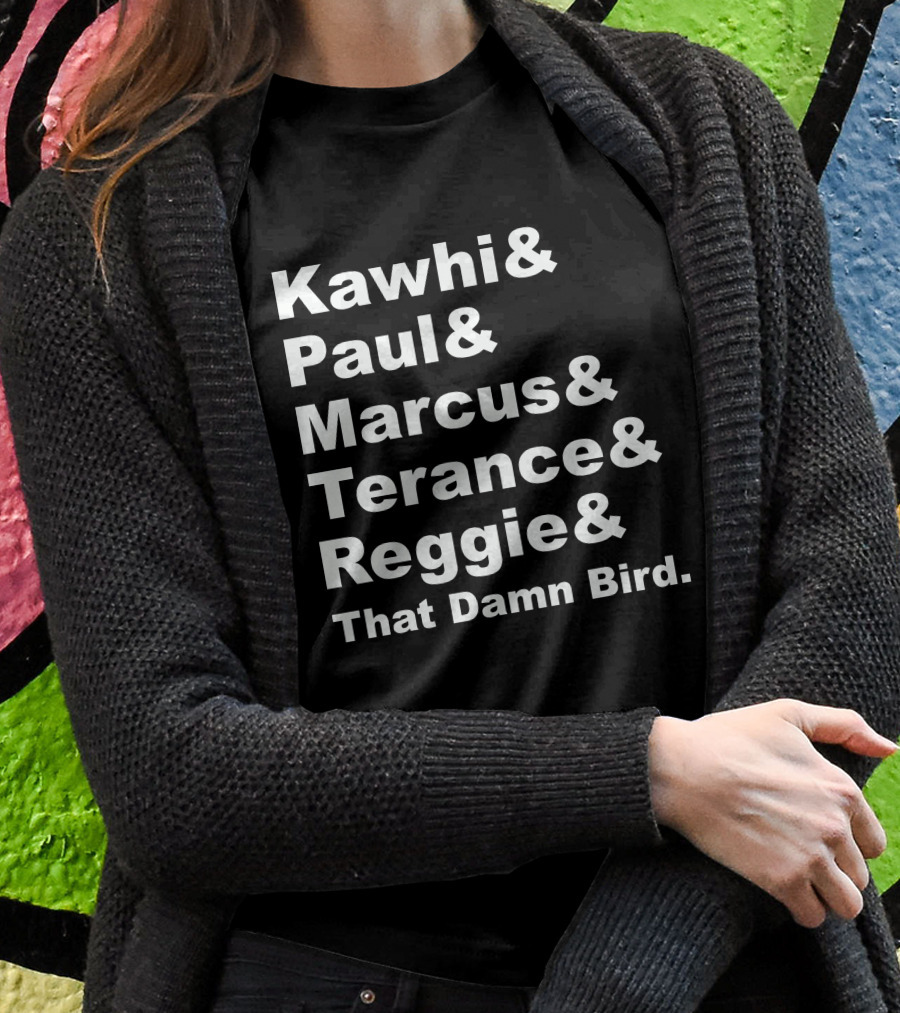 Kawhi Paul Marcus Terance Reggie That Damn Bird Basketball References T-Shirt