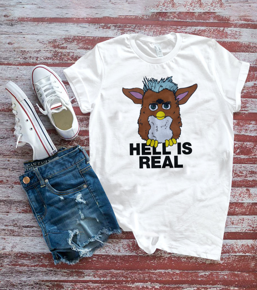 Hell Is Real Shirts That Go Hard Furby T-Shirt