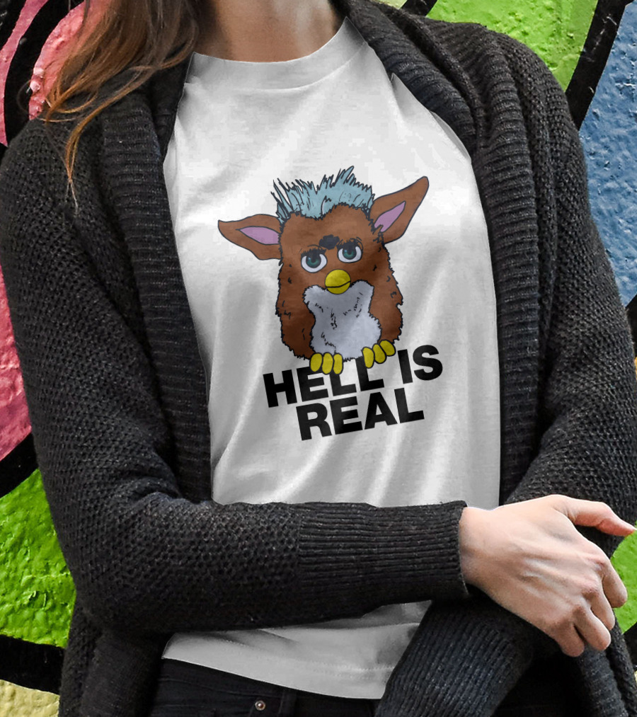 Hell Is Real Shirts That Go Hard Furby T-Shirt