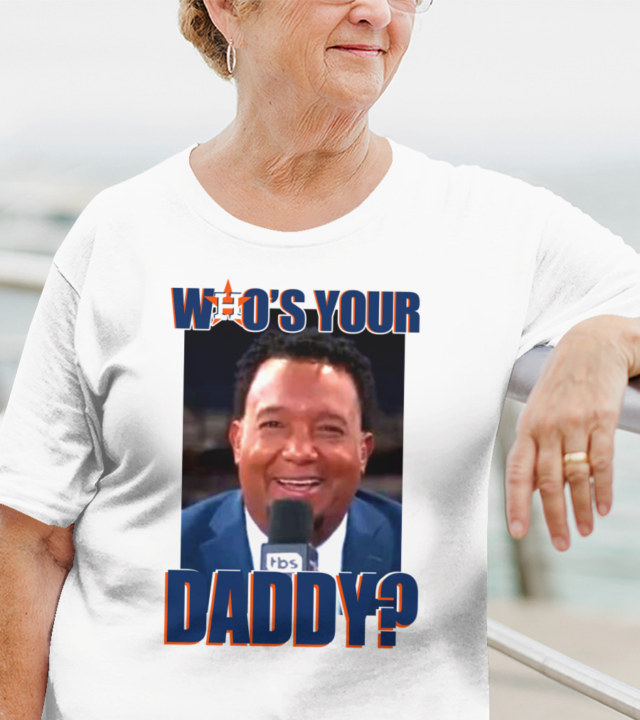 Who's Your Daddy Astros Pedro Martínez T-Shirt