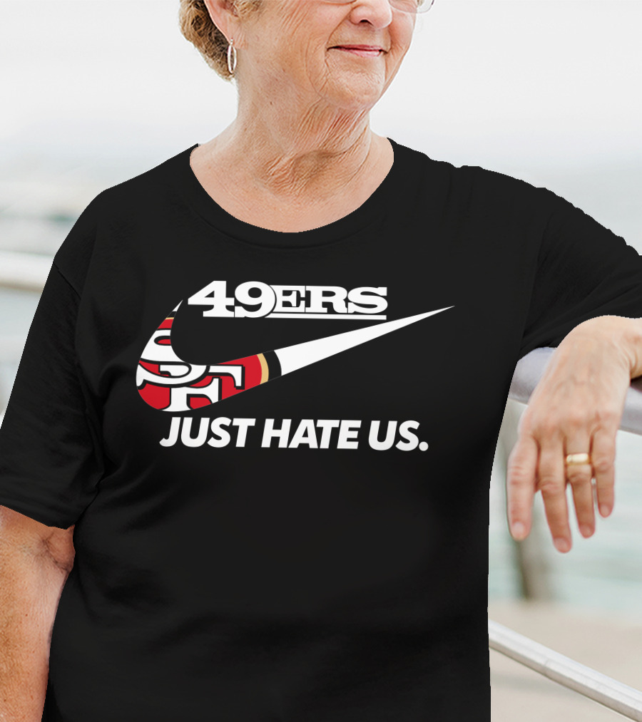 49ers Just Hate Us T-Shirt