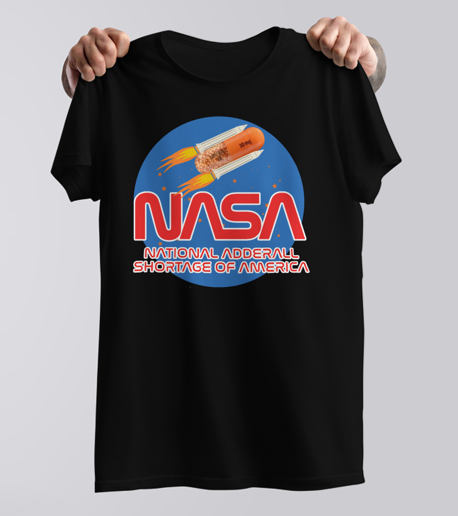 NASA National Adderall Shortage Of America 30 Mg Capsule Rocket T-Shirt