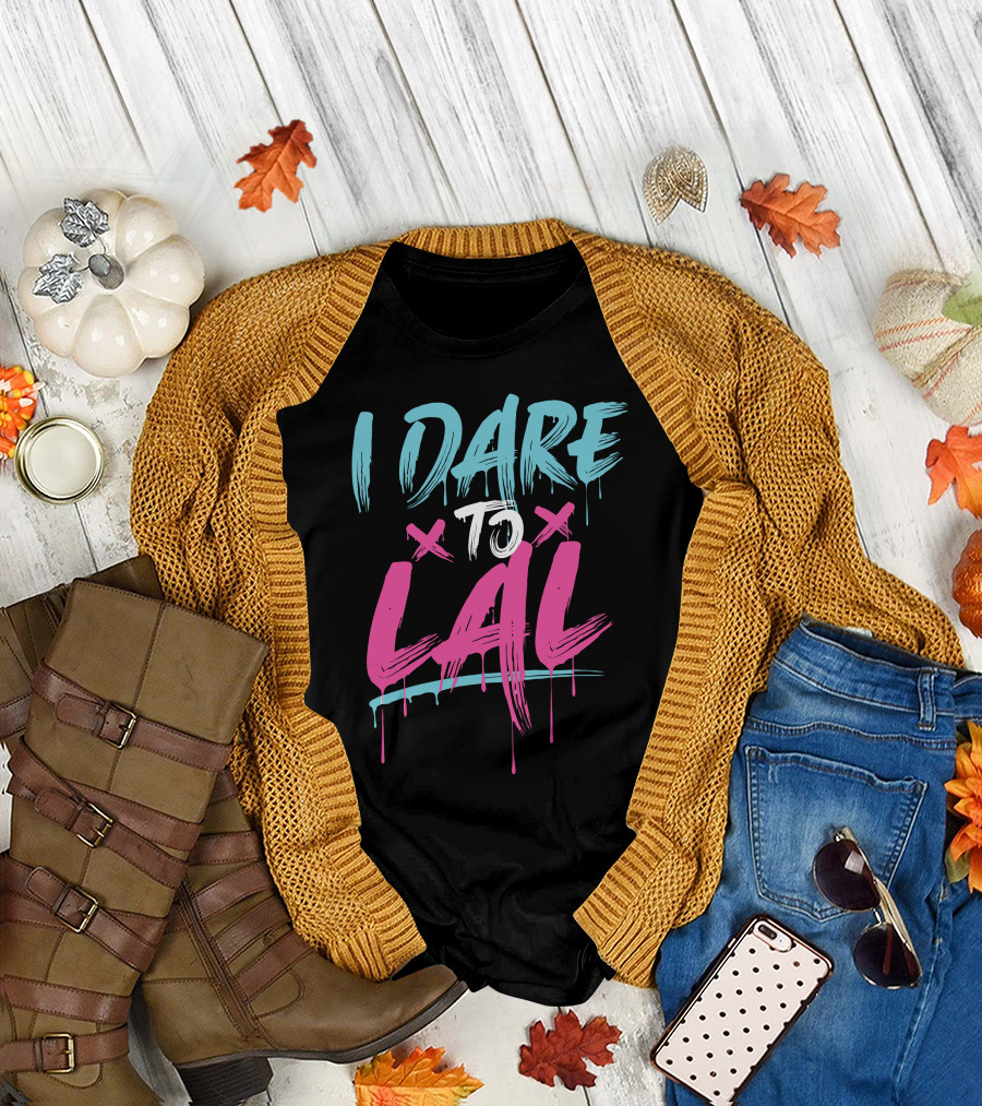 I DARE TO LAL X X T-Shirt