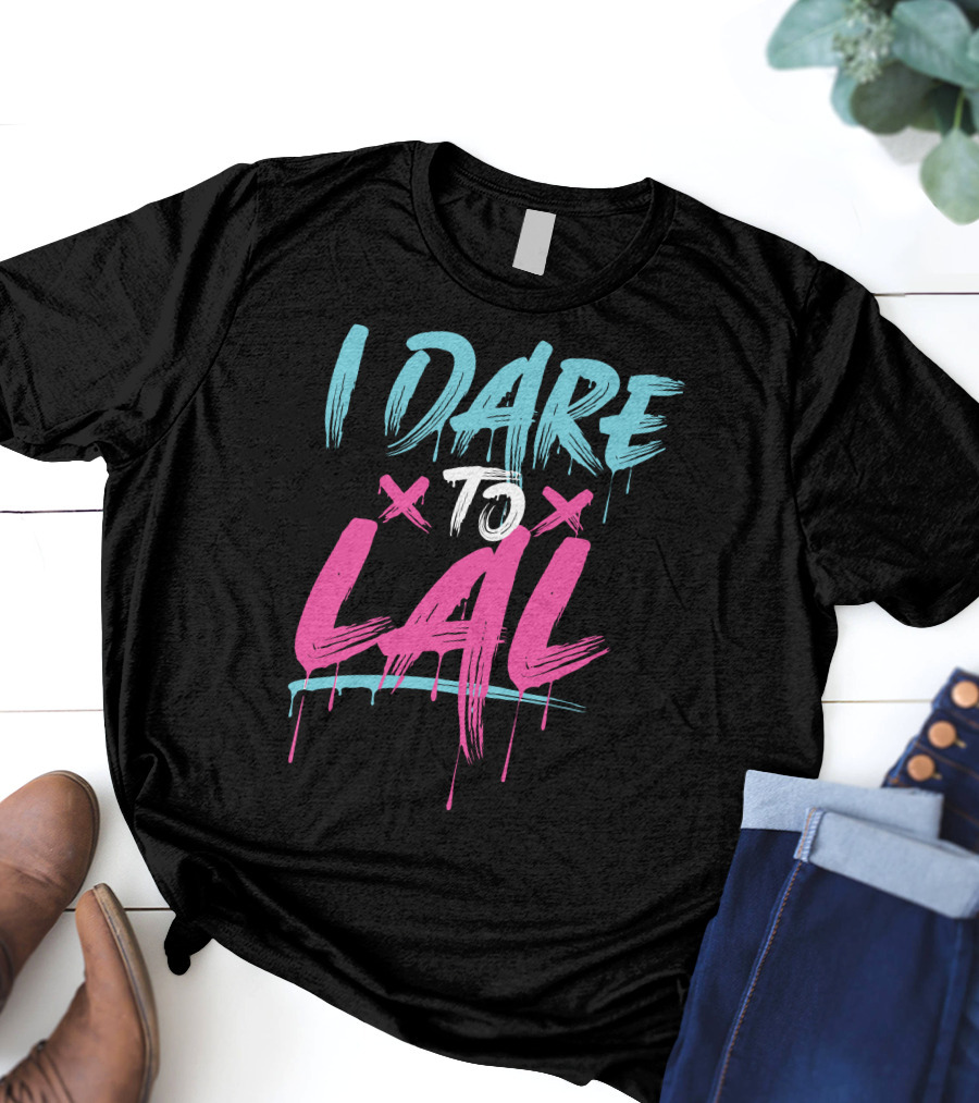 I DARE TO LAL X X T-Shirt