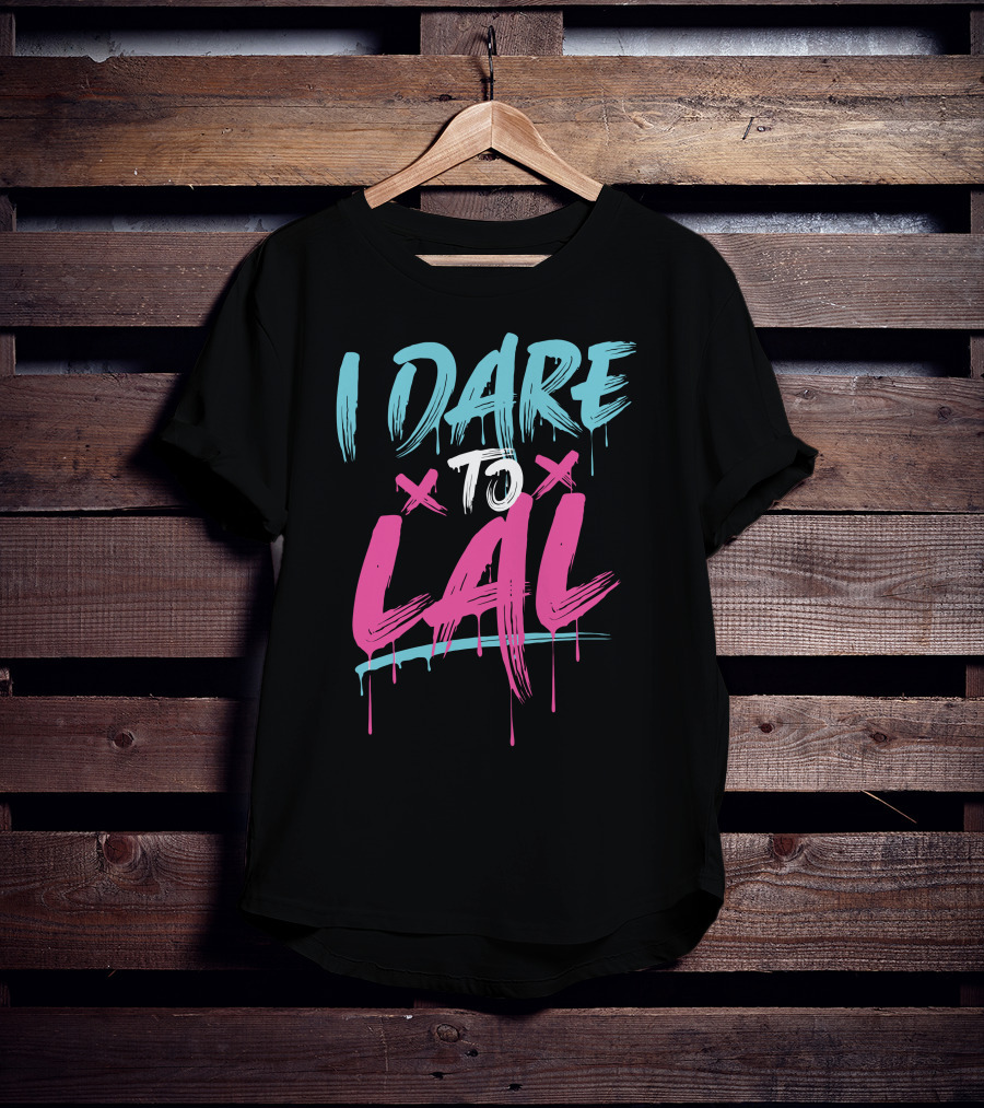 I DARE TO LAL X X T-Shirt