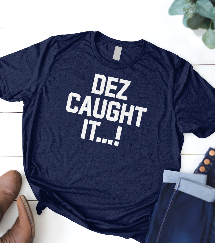 Dallas Cowboys Dez Caught It Football Fan Sportswear T-Shirt