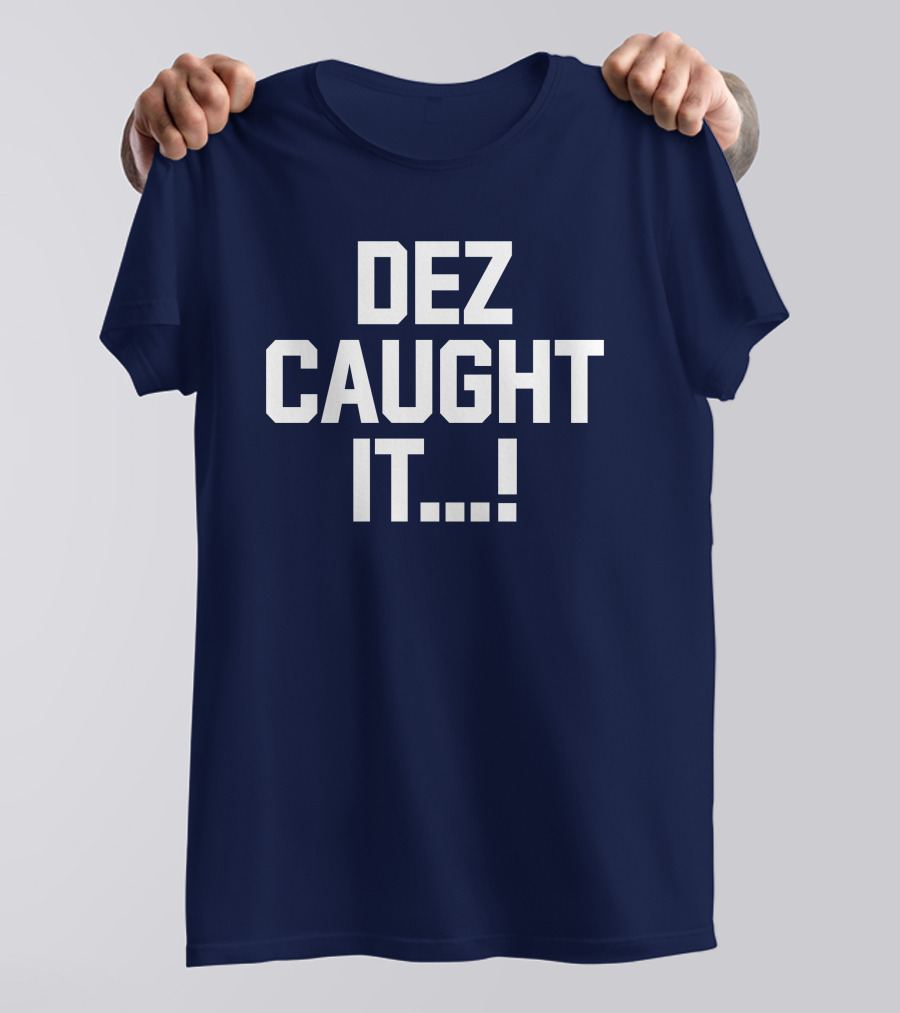 Dallas Cowboys Dez Caught It Football Fan Sportswear T-Shirt