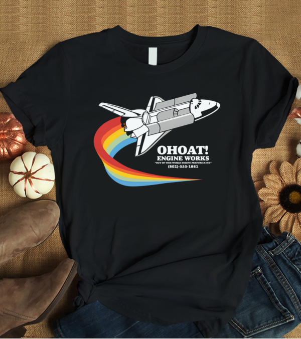 Ohoat Engine Works Out Of This World Engine Performance Shuttle Rainbow (802) 555-1881 T-Shirt