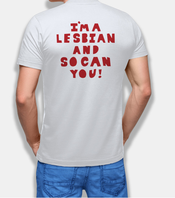 I'm A Lesbian And So Can You Shirts That Go Hard T-Shirt
