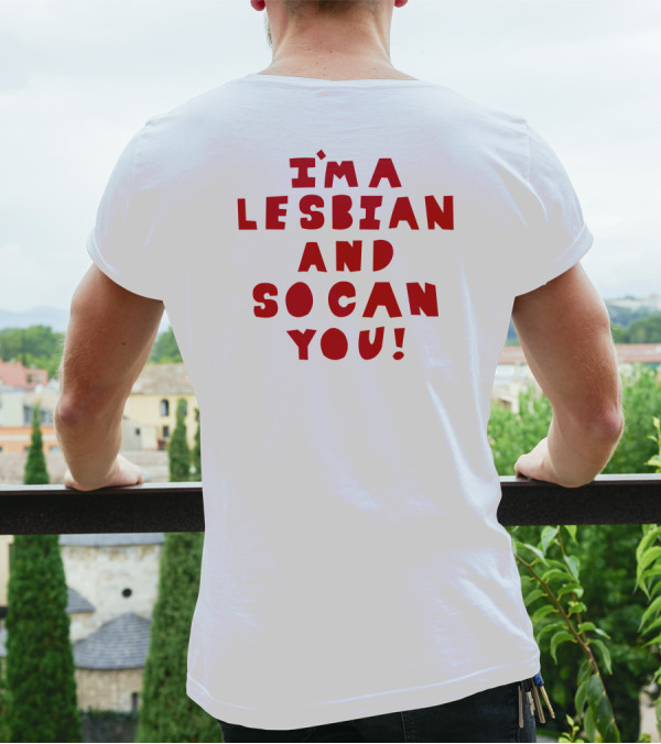 I'm A Lesbian And So Can You Shirts That Go Hard T-Shirt
