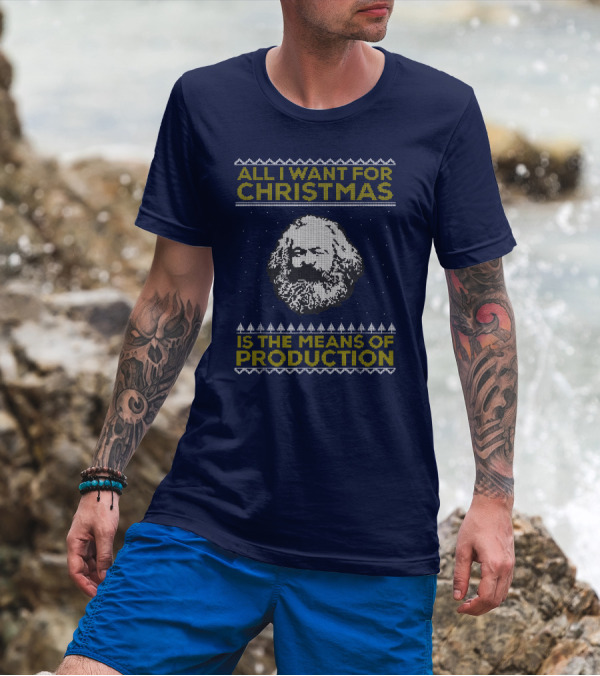 All I Want For Christmas Is The Means Of Production Karl Marx Ugly T-Shirt