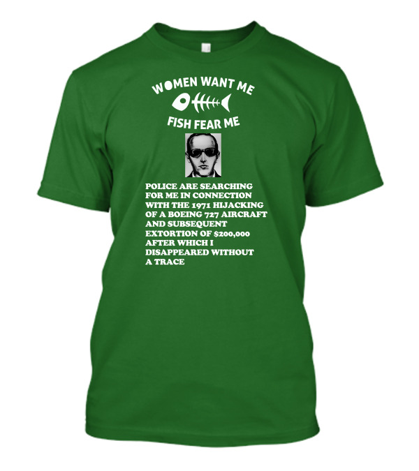 Women Want Me Fish Fear Me Police Are Searching For Me 1971 Hijacking Boeing 727 Extortion Disappeared Without A Trace T-Shirt