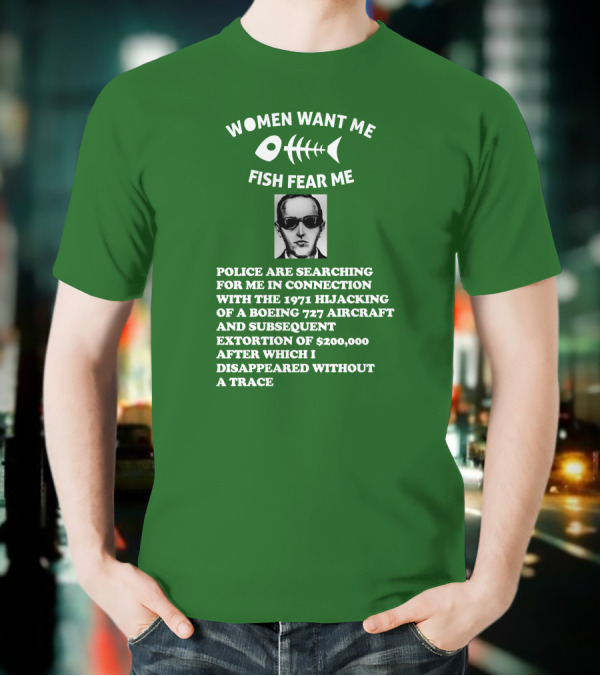 Women Want Me Fish Fear Me Police Are Searching For Me 1971 Hijacking Boeing 727 Extortion Disappeared Without A Trace T-Shirt