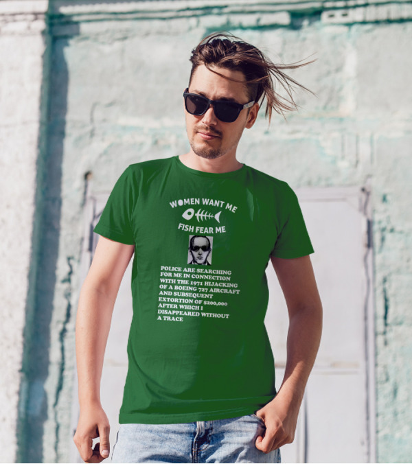 Women Want Me Fish Fear Me Police Are Searching For Me 1971 Hijacking Boeing 727 Extortion Disappeared Without A Trace T-Shirt