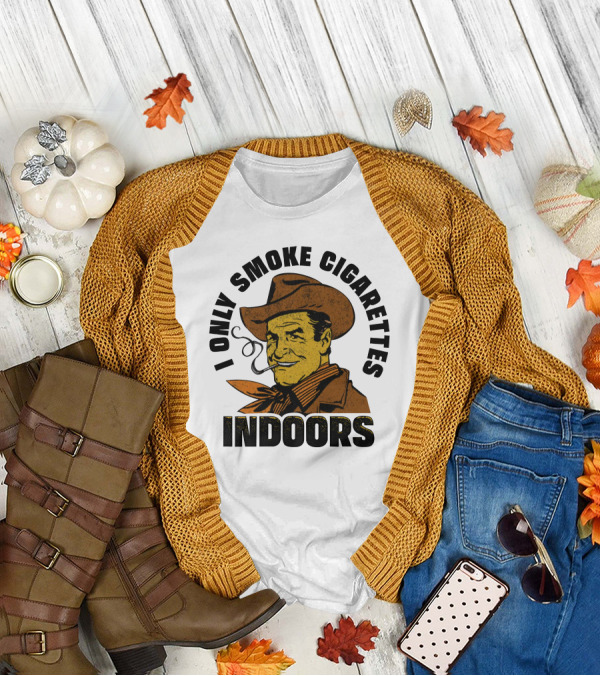 I Only Smoke Cigarettes Indoors Cowboy Vintage Style Shithead Steve Merch T-Shirt