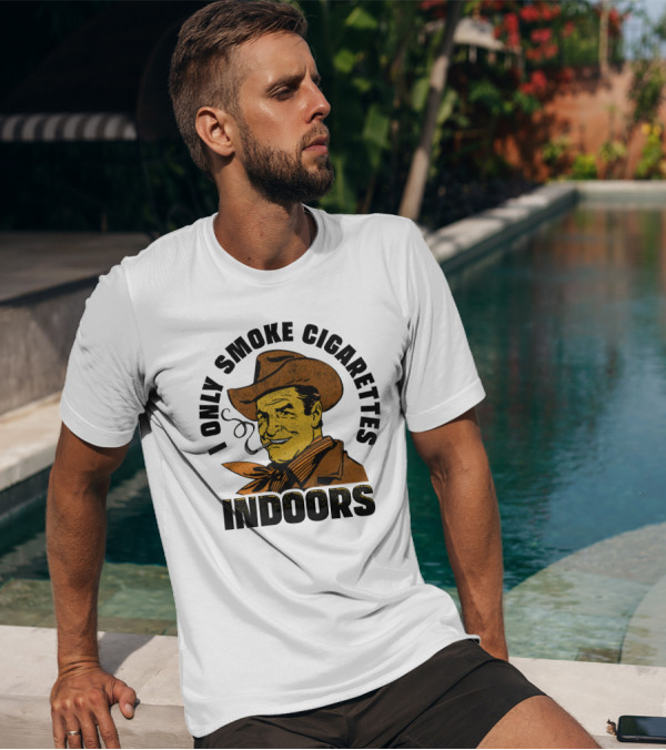 I Only Smoke Cigarettes Indoors Cowboy Vintage Style Shithead Steve Merch T-Shirt