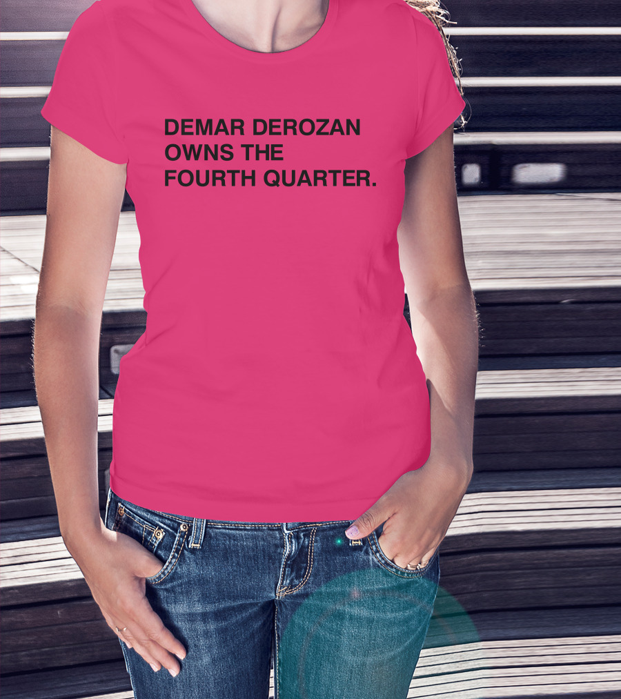 DEMAR DEROZAN OWNS THE FOURTH QUARTER T-Shirt