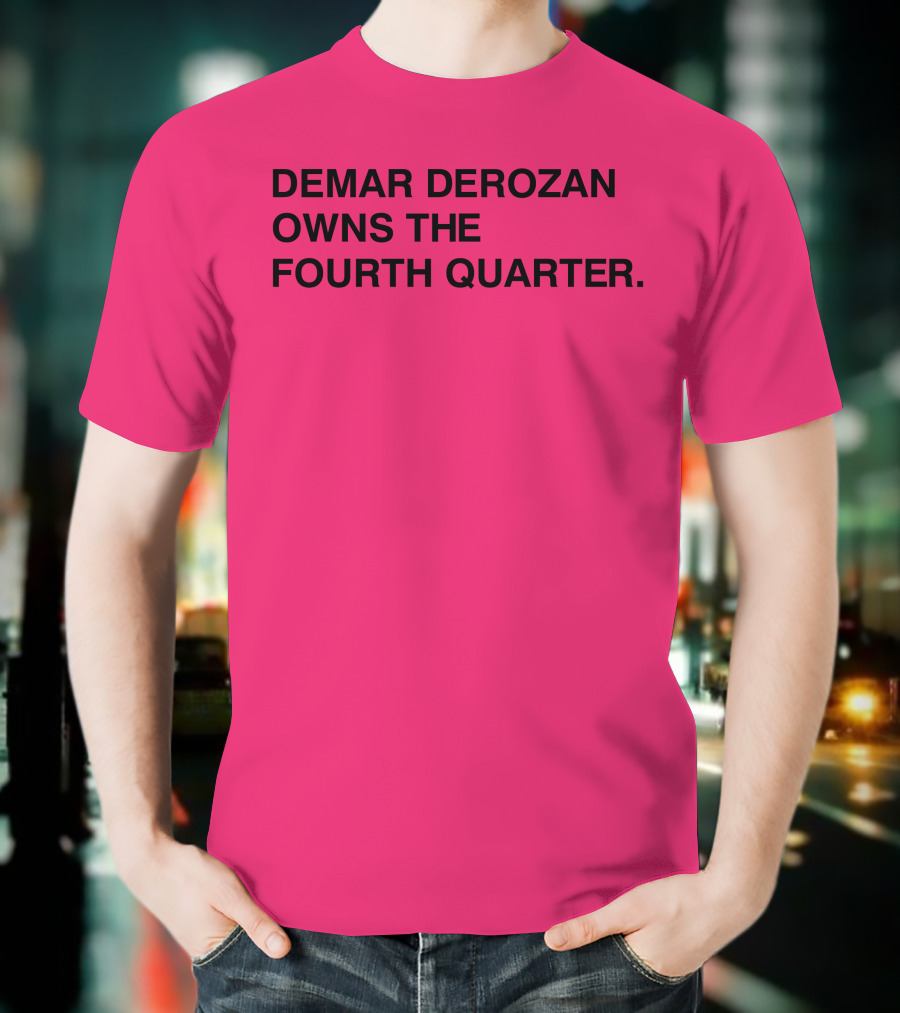DEMAR DEROZAN OWNS THE FOURTH QUARTER T-Shirt