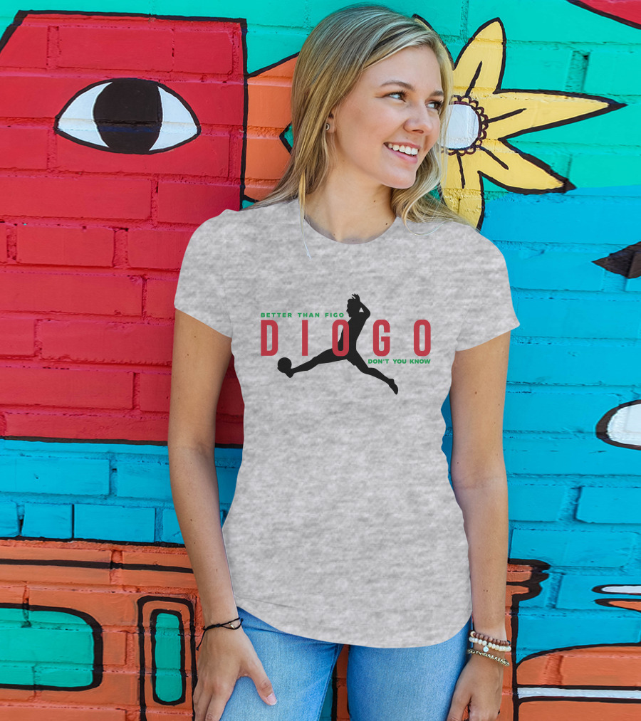 Better Than Figo Diogo Don't You Know T-Shirt