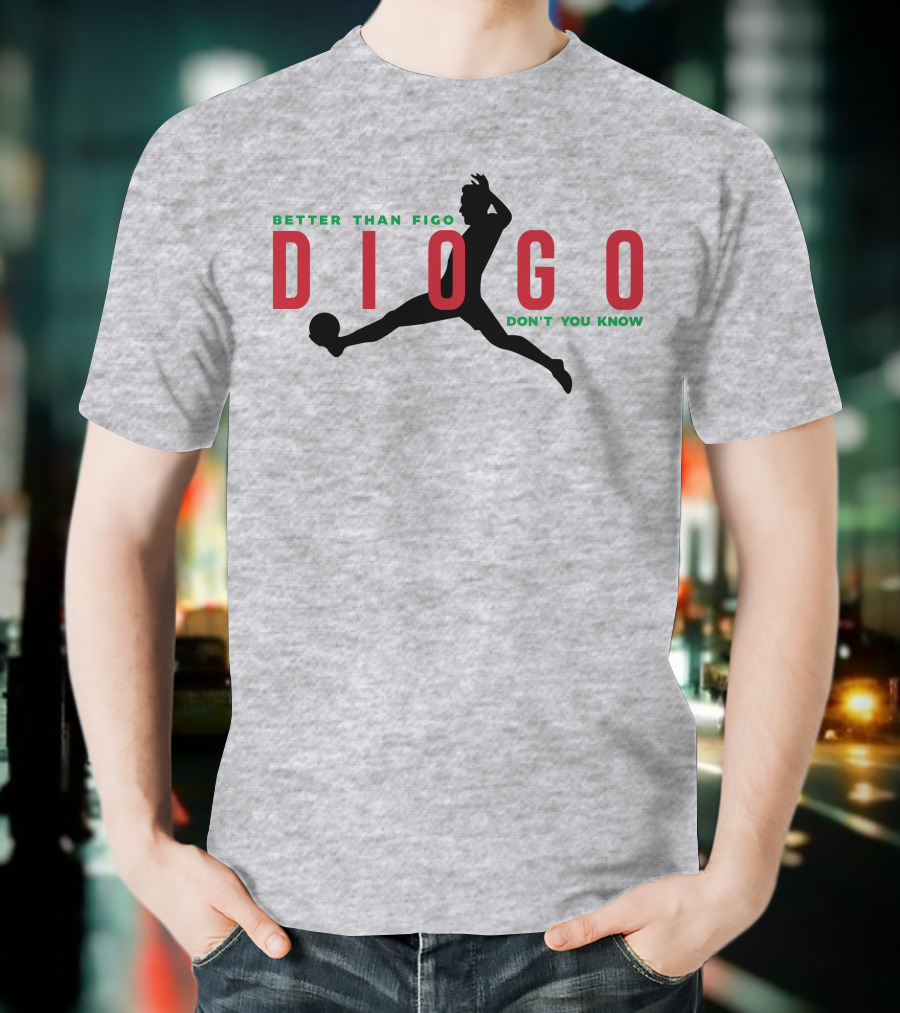 Better Than Figo Diogo Don't You Know T-Shirt