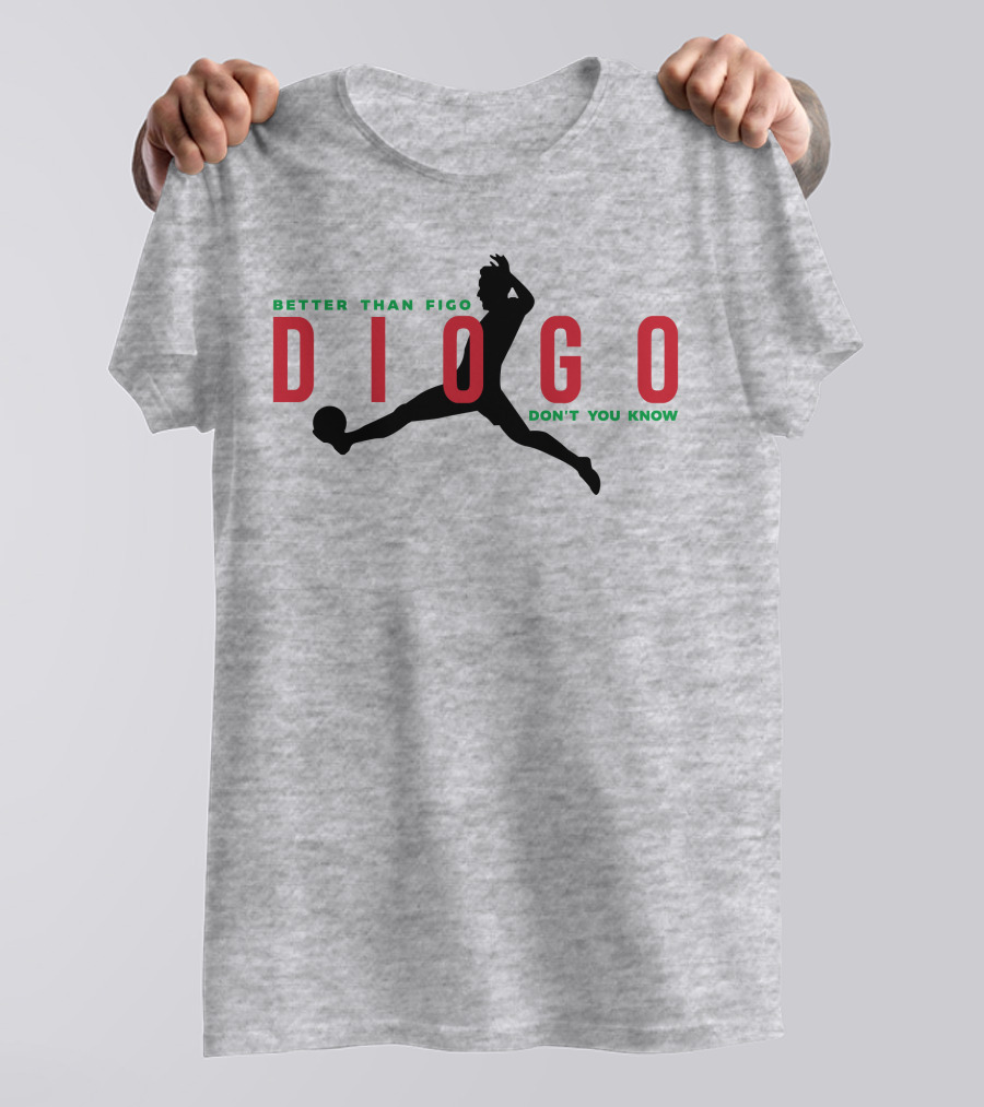 Better Than Figo Diogo Don't You Know T-Shirt