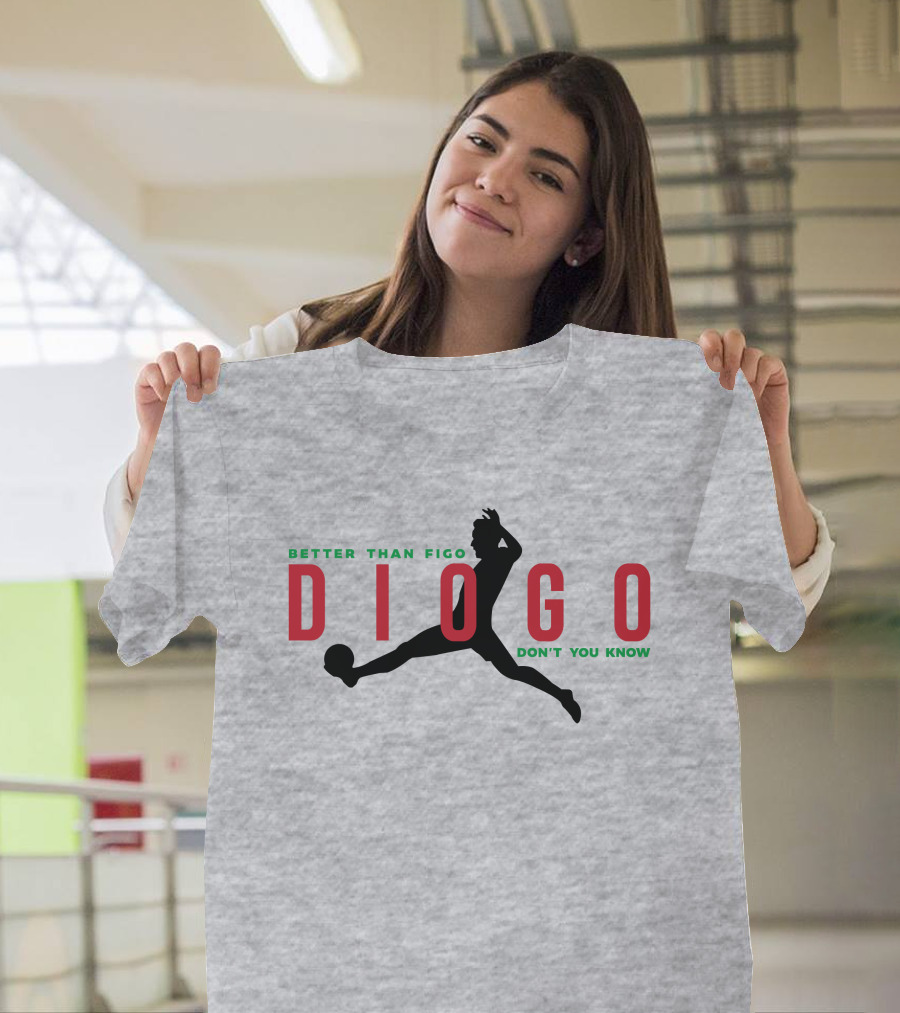 Better Than Figo Diogo Don't You Know T-Shirt
