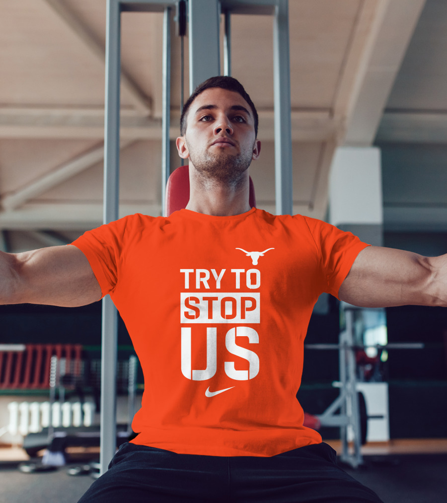 Texas Longhorns Try To Stop Us T-Shirt
