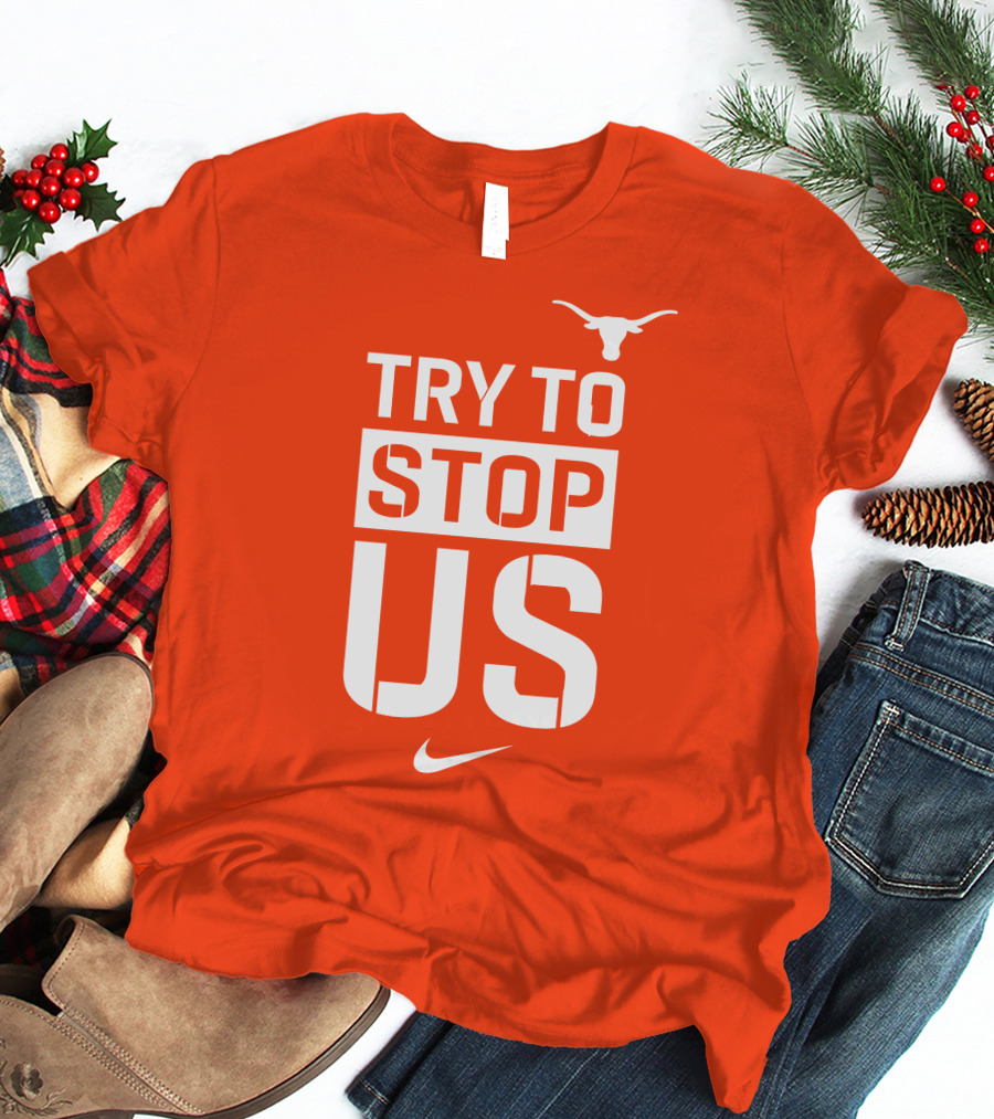 Texas Longhorns Try To Stop Us T-Shirt