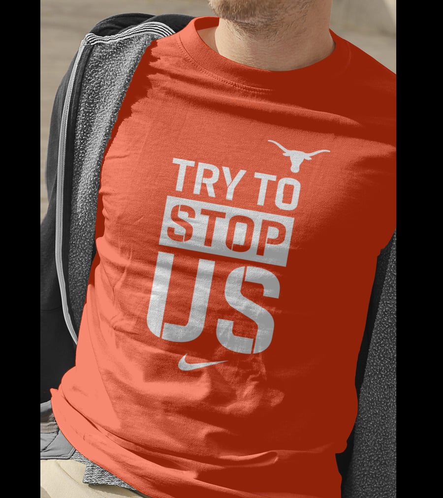 Texas Longhorns Try To Stop Us T-Shirt