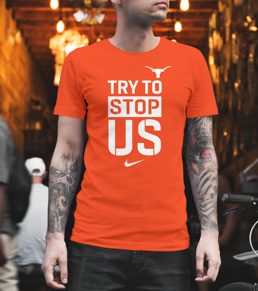 Texas Longhorns Try To Stop Us T-Shirt