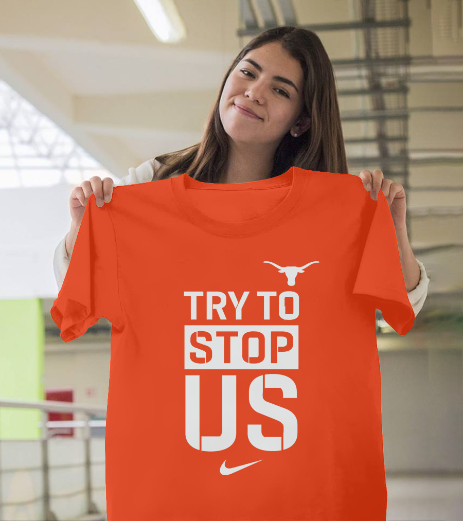 Texas Longhorns Try To Stop Us T-Shirt