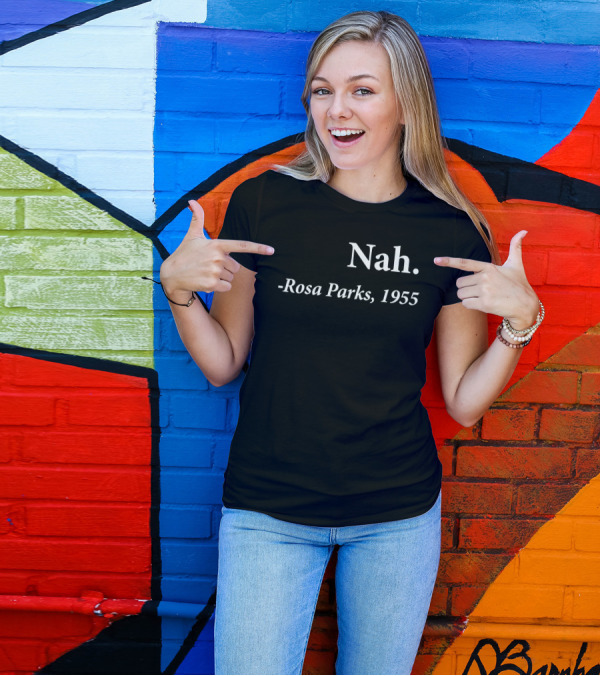 Rosa Parks 1955 Quote Nah Darius Williams T-Shirt