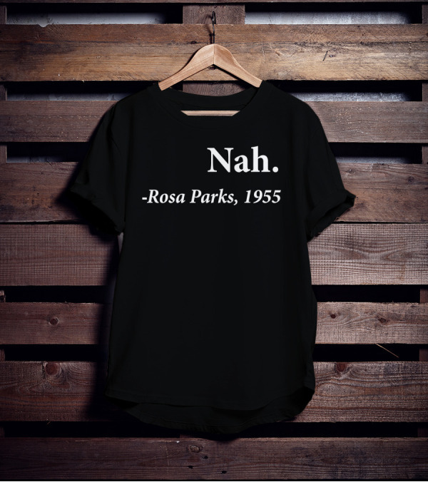 Rosa Parks 1955 Quote Nah Darius Williams T-Shirt