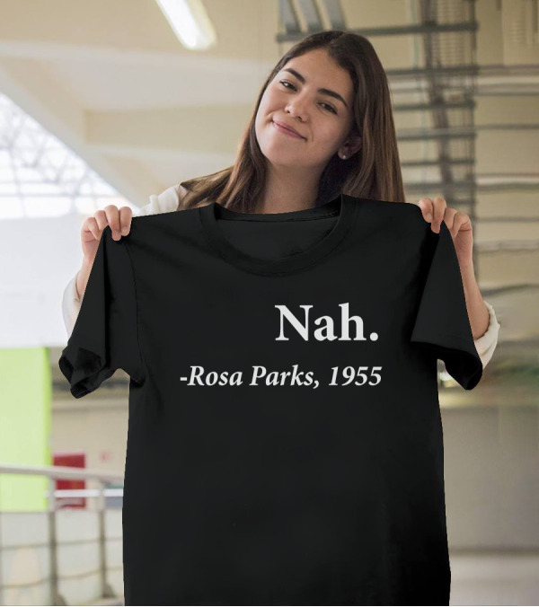Rosa Parks 1955 Quote Nah Darius Williams T-Shirt