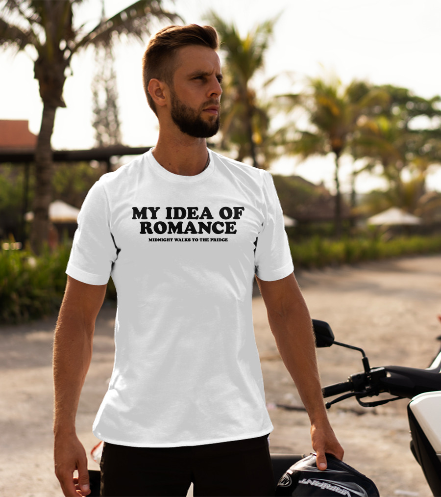 My Idea Of Romance Midnight Walks To The Pridge T-Shirt