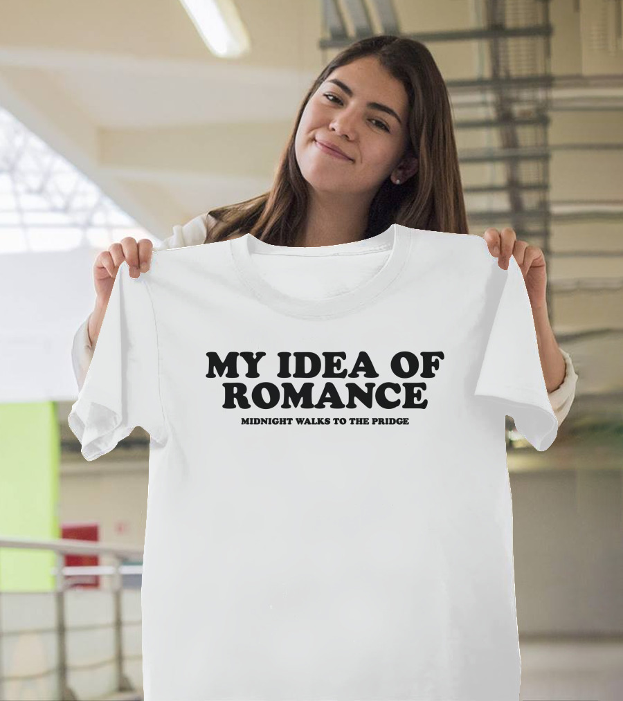 My Idea Of Romance Midnight Walks To The Pridge T-Shirt