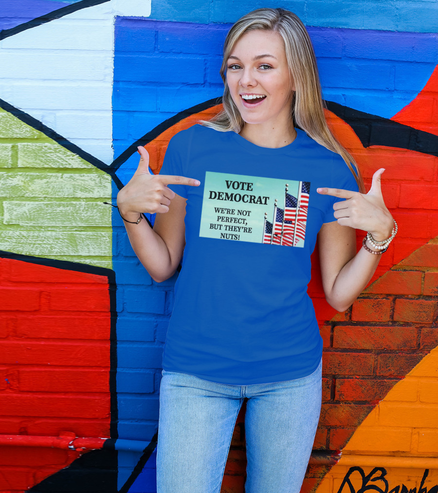 Vote Democrat We’re Not Perfect But They’re Nuts American Flags T-Shirt