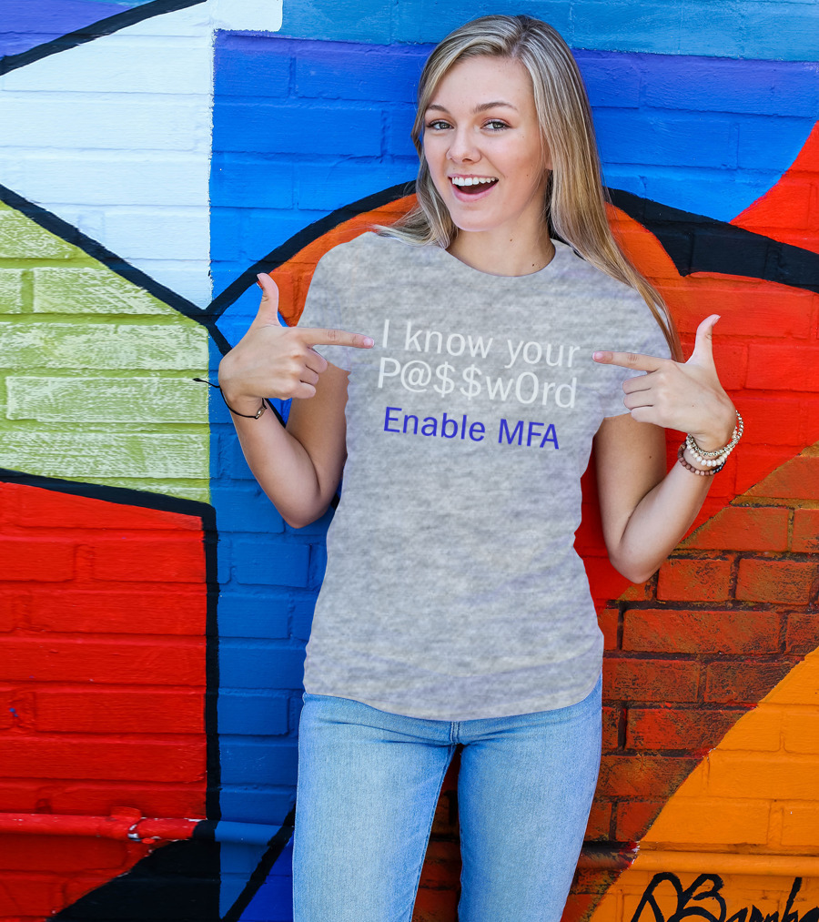 I Know Your P@$$W0rd Enable MFA Cybersecurity Awareness T-Shirt