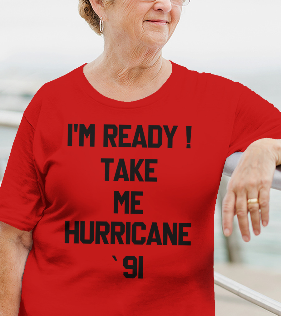 I'm Ready Take Me Hurricane '91 T-Shirt
