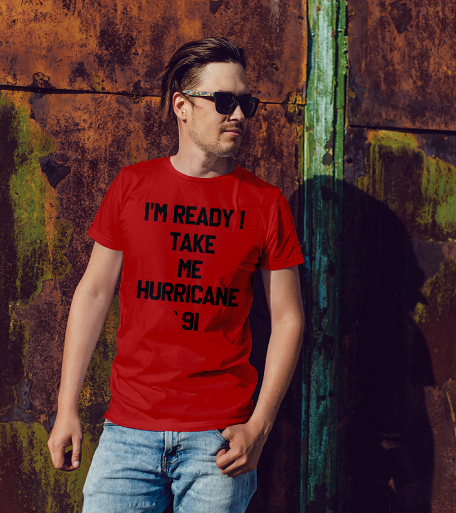 I'm Ready Take Me Hurricane '91 T-Shirt