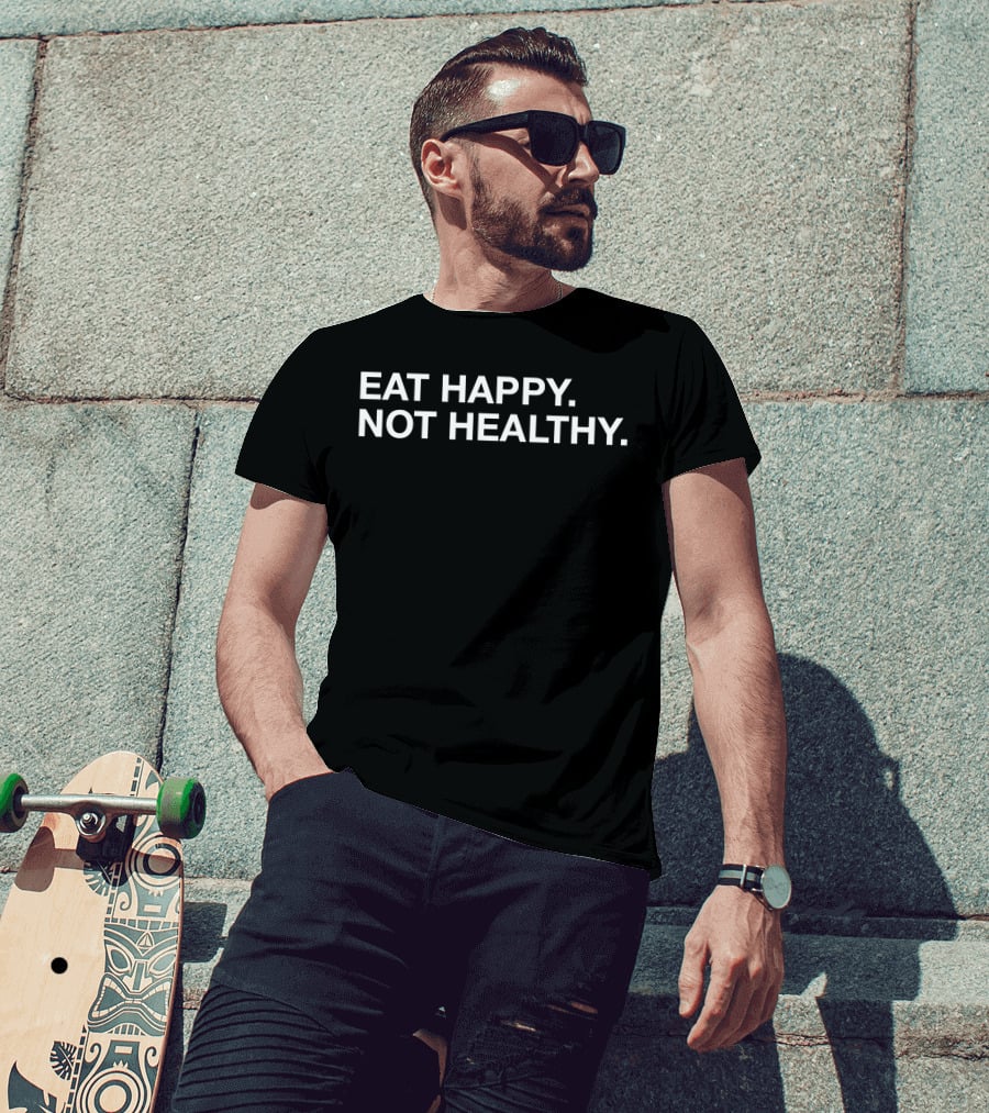 Eat Happy Not Healthy BigCountry1739 T-Shirt