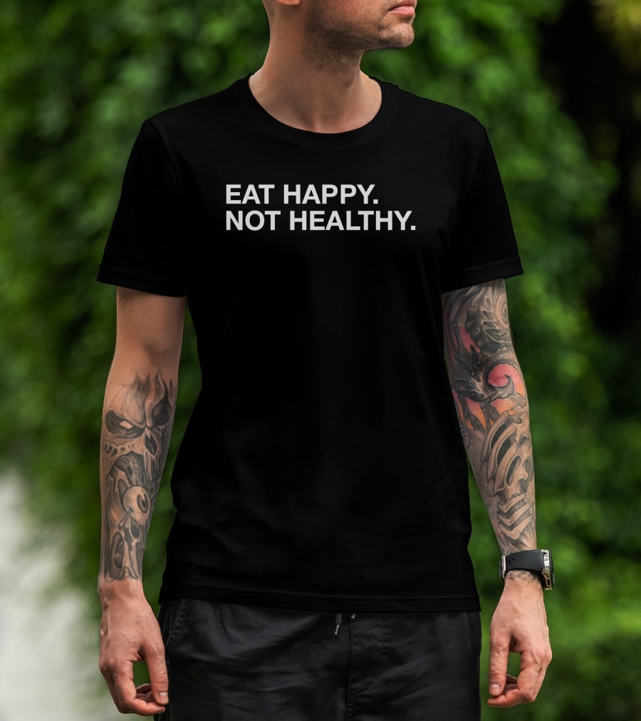 Andrew Chafin Eat Happy Not Healthy T-Shirt