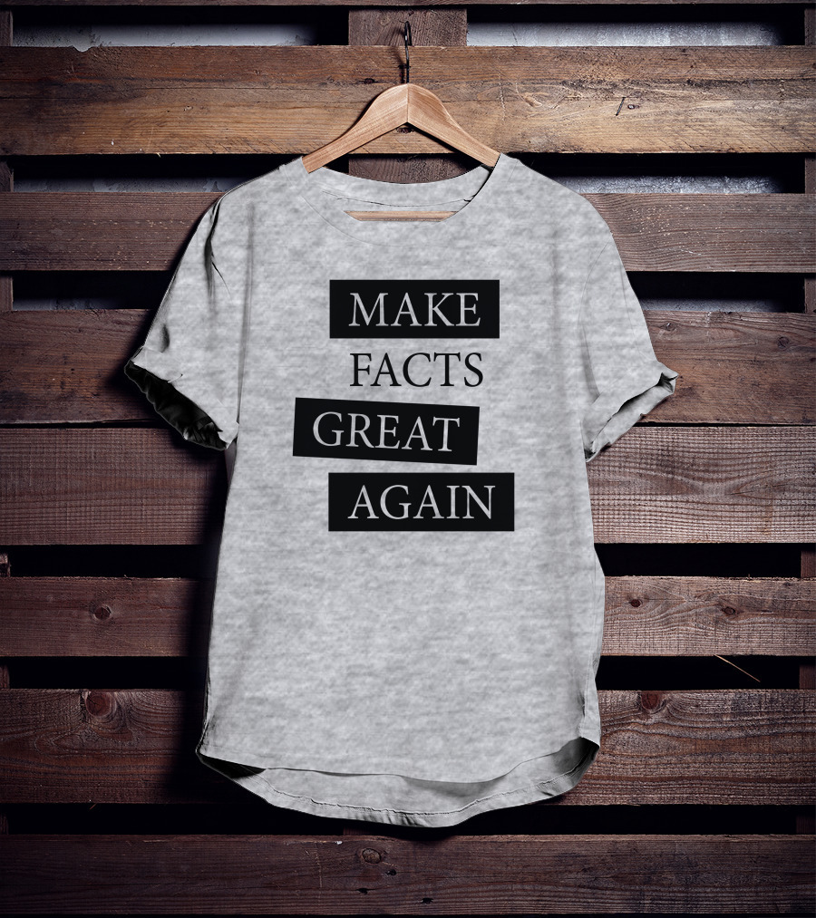 Make Facts Great Again T-Shirt