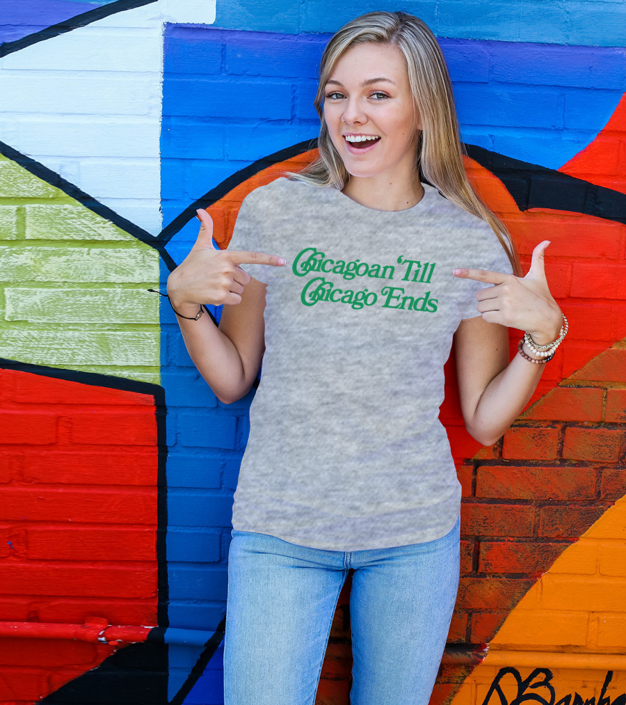 Chicagoan Till Chicago Ends Green T-Shirt