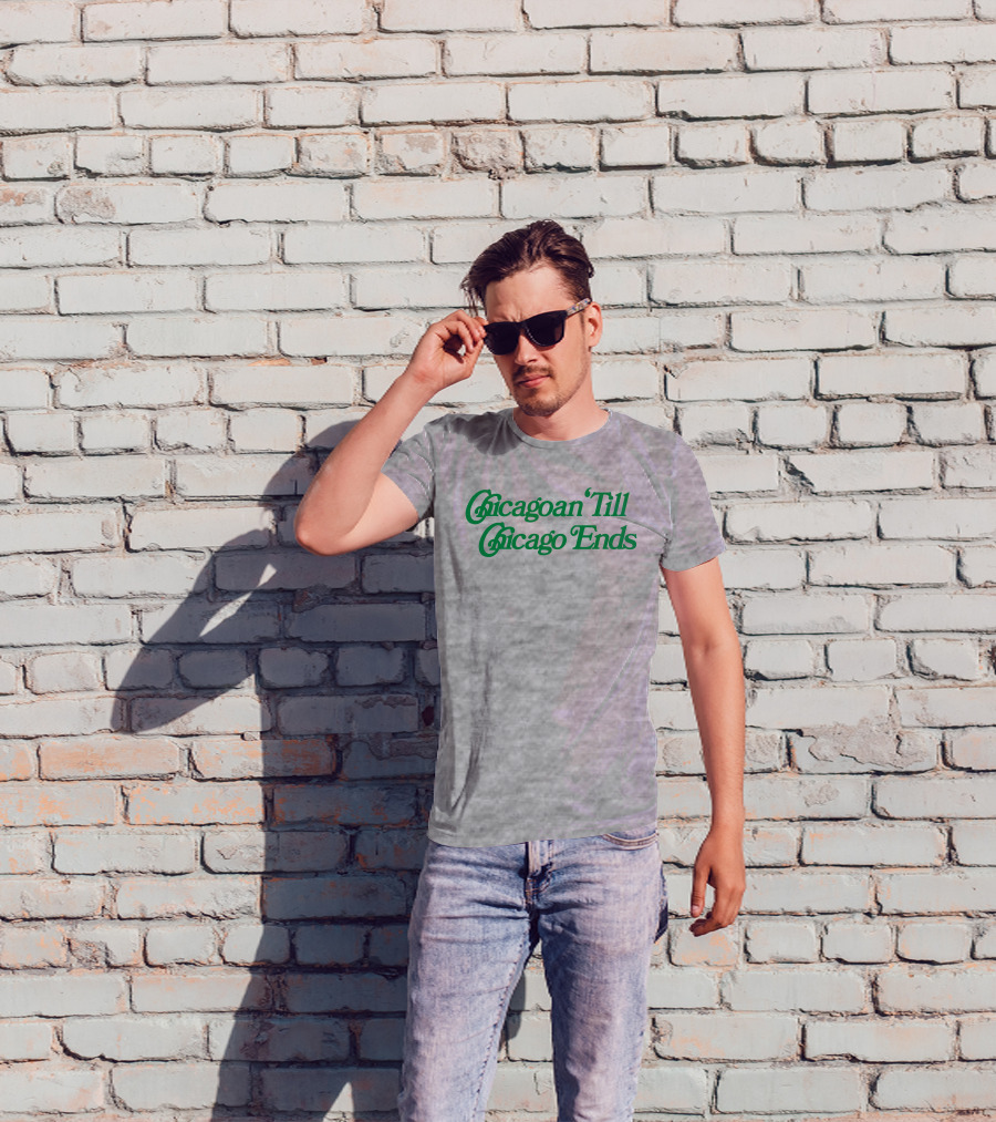 Chicagoan Till Chicago Ends Green T-Shirt