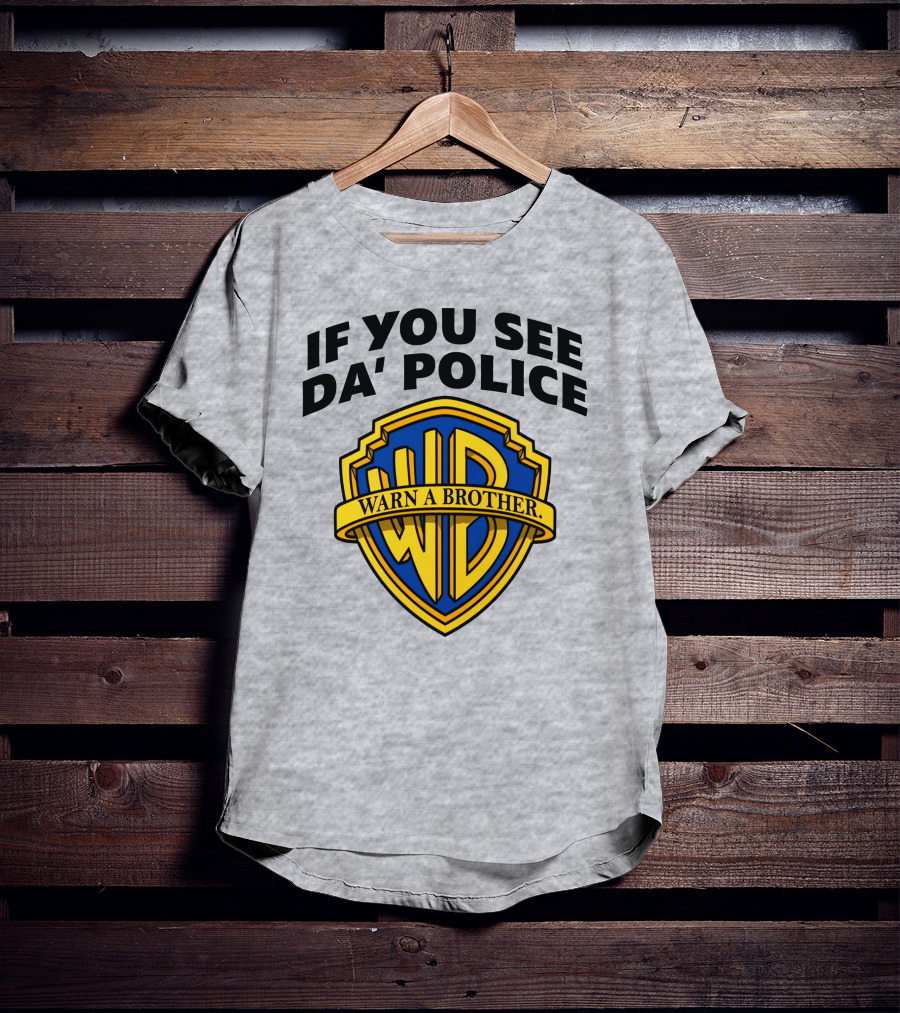 If You See Da Police Warn A Brother WB T-Shirt