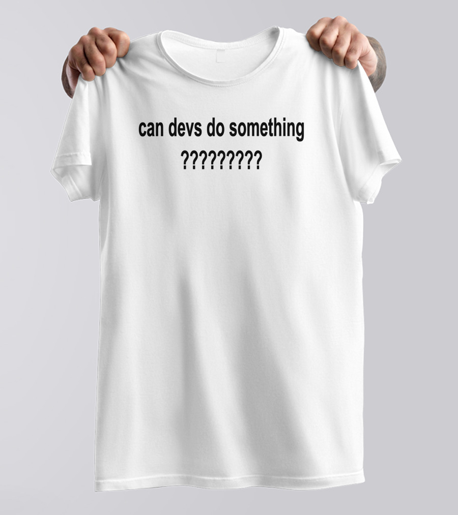 Can Devs Do Something ??????? Fitchinverse T-Shirt
