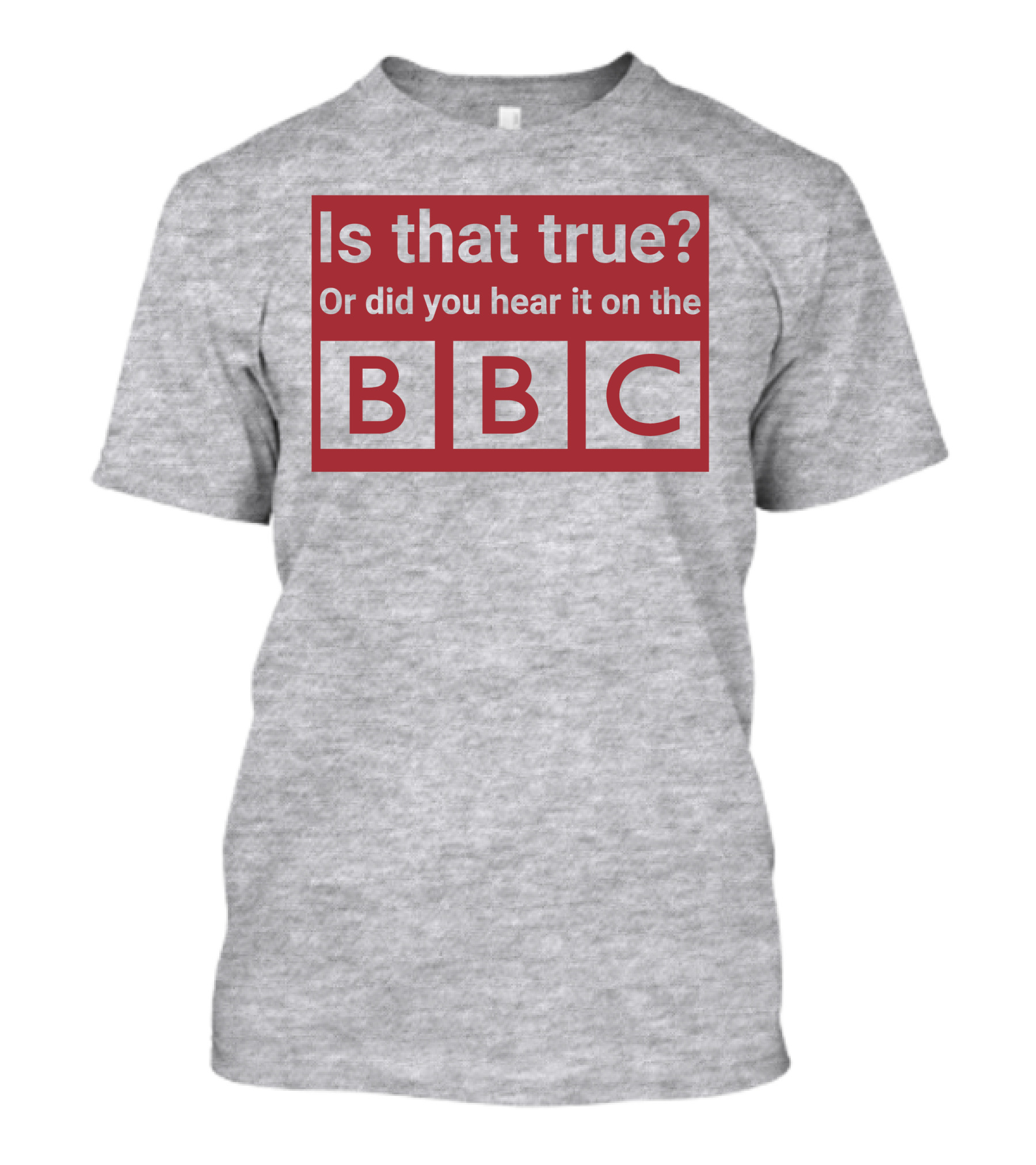 Is That True Or Did You Hear It On The BBC T-Shirt