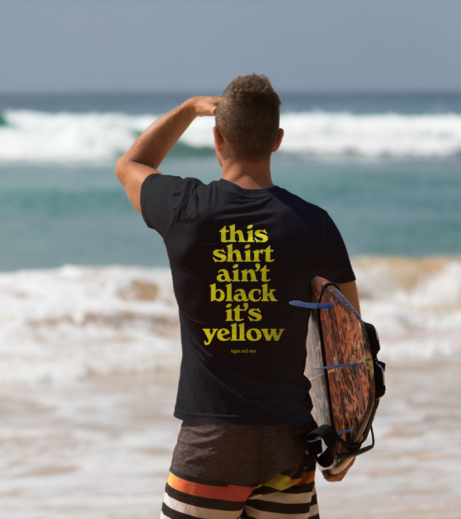 Tegan And Sara This Shirt Ain't Black It's Yellow T-Shirt